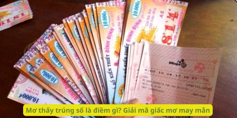 Mơ thấy trúng số là điềm gì? Giải mã giấc mơ may mắn